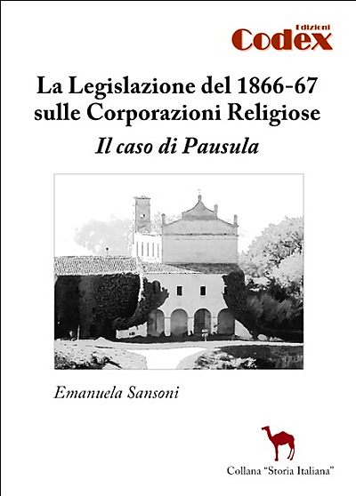 Emanuela Sansoni: La Legislazione del 1866-67 sulle Coroporazioni Religiose. Il caso di Pausola. Edizioni CODEX 2009