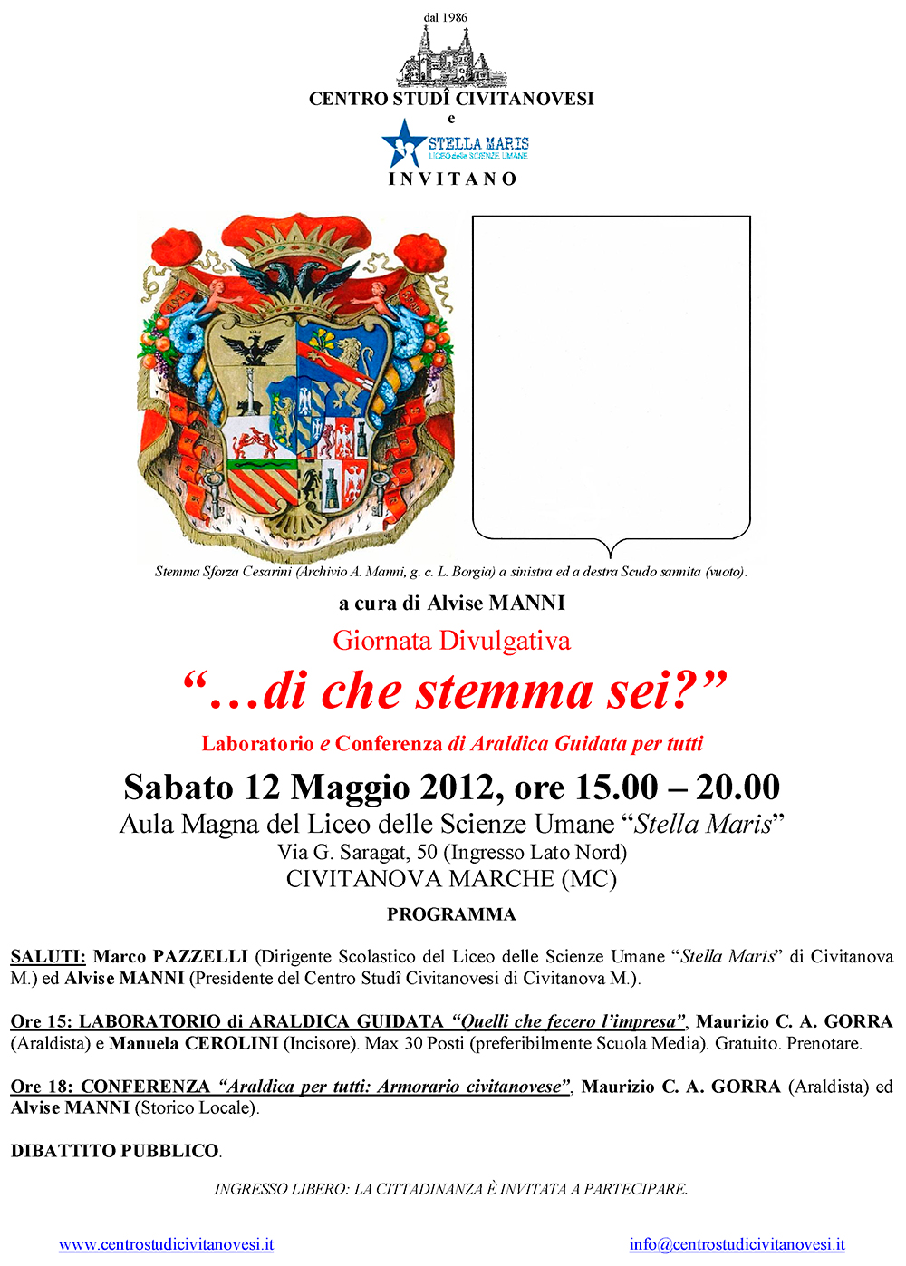 Sabato 12 maggio 2012 Giornata Divulgativa <<Di che stemma sei?>> Laboratorio e Confeenza Araldica presso l'AUla Magna del Liceo delle Scienze Umane Stella Maris in via Saragat 50 -ingresso lato nord