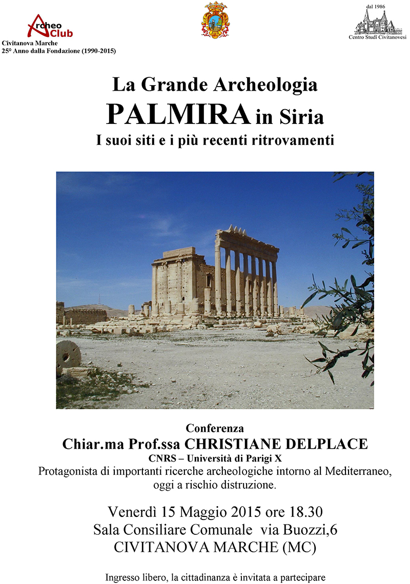 Palmira in Siria - I suoi siti e i più recenti ritrovamenti - Conferenza della Chiar.ma Prof.ssa Christiane Delplace - CNRS - Università di Parigi X - Venerdi 15 maggio 2015 alle ore 18.30 presso la Sala Consigliare del Comune di CIvitanova Marche in via Buozzi, 6 